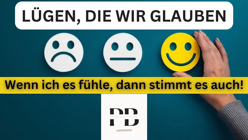 Lügen, die wir glauben: Wenn ich es fühle, dann stimmt es auch!