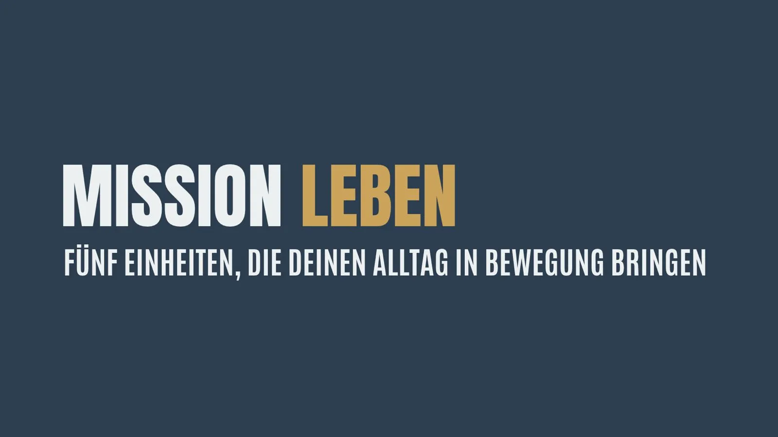 Mission Leben – Fünf Einheiten, die deinen Alltag in Bewegung bringen